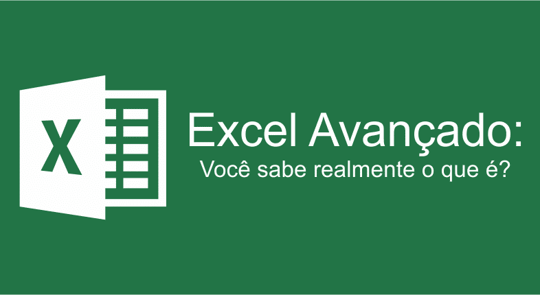 Excel Avançado: Você sabe realmente o que é?